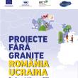 “Proiecte fără granițe România – Ucraina”, 9 evenimente, în 2 țări