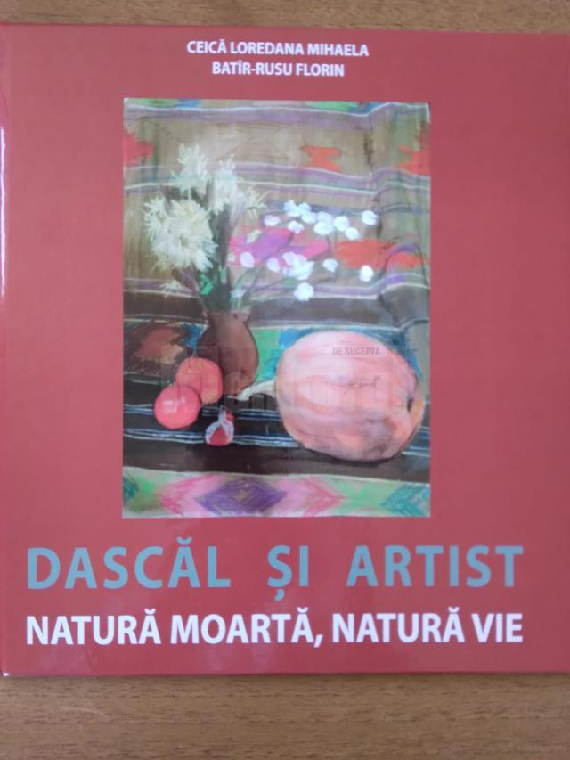 Lansarea albumului de artă „Dascăl și Artist. Natură moartă, natură vie”, la Muzeul Național al Bucovinei