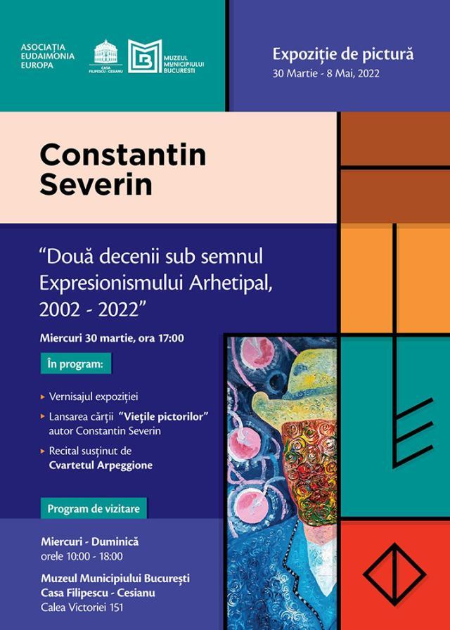 „Constantin Severin – Două decenii sub semnul expresionismului arhetipal” și lansarea cărții de poeme „Viețile Pictorilor”