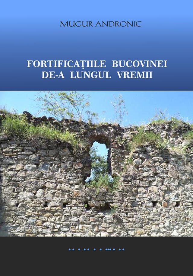 „Fortificațiile Bucovinei de-a lungul timpului”