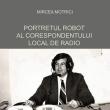 „Portretul robot al corespondentului local de radio” ”, de Mircea Motrici, lansat la USV