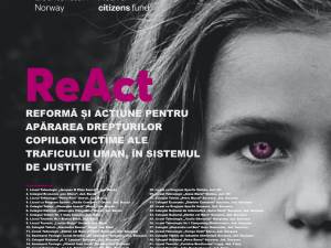 “ReACT – Reformă şi acţiune pentru apărarea drepturilor copiilor, victime ale traficului uman, în sistemul de justiţie”