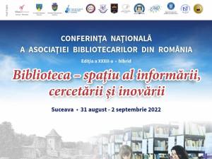 Conferința Națională a ABR, „Biblioteca - Spațiu al informării, cercetării și inovării”, la Suceava