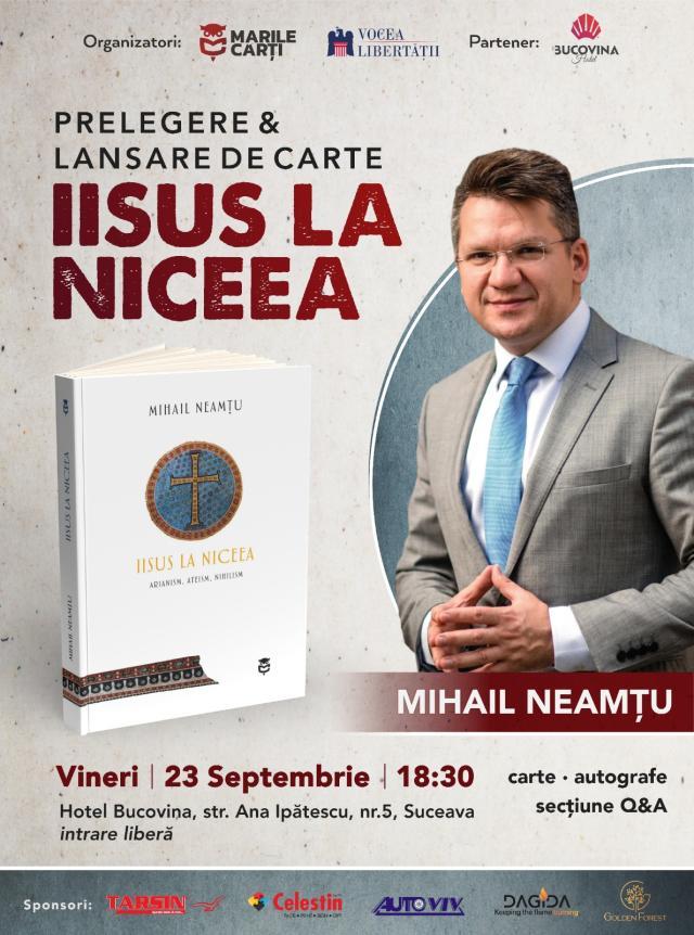 Scriitorul Mihail Neamțu va susține la Suceava o prelegere și va lansa cartea „Iisus la Niceea”