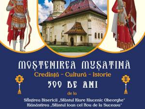 „Moștenirea Mușatină – credință, cultură, istorie”