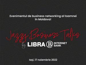 Libra Internet Bank – eveniment de anvergură organizat la Iași pentru mediul de afaceri din Moldova