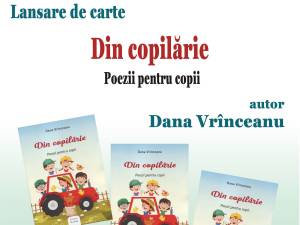 „Din copilărie – Poezii pentru copii”, de Dana Vrînceanu, va fi lansată la Biblioteca Bucovinei