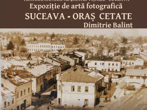 „Suceava – oraș cetate”, expoziție de fotografie a artistului Dimitrie Balint