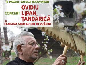 Ovidiu Lipan Țăndărică și Fanfara Shukar din 10 Prăjini vor concerta  la Muzeul Satului Bucovinean