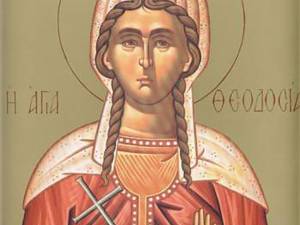 Sfânta Muceniţă Teodosia fecioara; Sfântul Sfinţit Mucenic Olivian