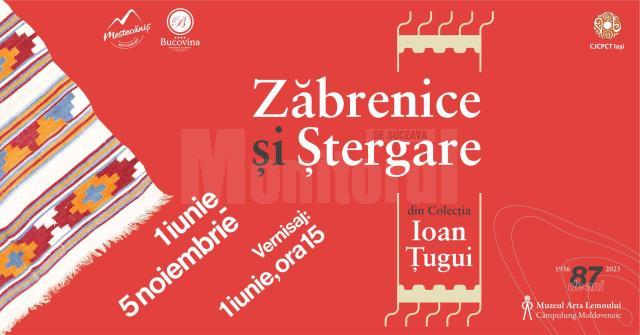 „Zăbrenice și ștergare din Colecția Ioan Țugui”, expoziție la Muzeul Arta Lemnului Câmpulung Moldovenesc