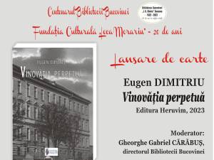 Cartea „Vinovăția perpetuă” de Eugen Dimitriu va fi lansată, miercuri, la Biblioteca „I. G. Sbiera”