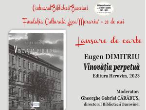 Cartea „Vinovăția perpetuă” de Eugen Dimitriu va fi lansată, miercuri, la Biblioteca „I. G. Sbiera”