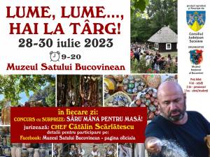 La Muzeul Satului Bucovinean va avea loc, în perioada 28-30 iulie 2023, între orele 9:00-20:00, manifestarea de tradiție „Lume, Lume… Hai la Târg!”