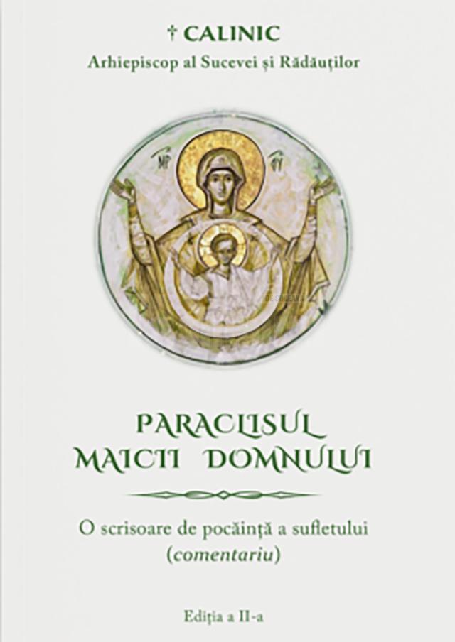 † CALINIC, Arhiepiscop al Sucevei și Rădăuților, Paraclisul Maicii Domnului – O scrisoare de pocăință a sufletului (comentariu), Ed. Crimca, Suceava, 2021