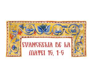 Evangelia de la Matei 16, 1-6