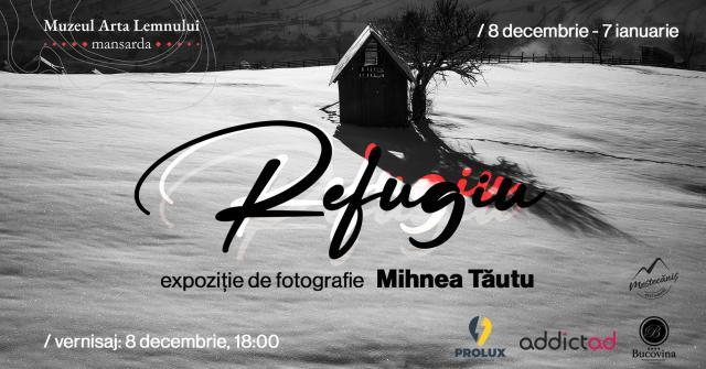 „Refugiu”, expoziție de fotografie realizată de câmpulungeanul Mihnea Tăutu, la Muzeul Arta Lemnului