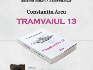 Constantin Arcu își lansează volumul „Tramvaiul 13”, sâmbătă, la Biblioteca Bucovinei
