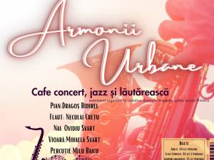 „Armonii Urbane”, cafe concert, jazz și muzică lăutărească, la Auditorium „Joseph Schmidt” Suceava