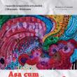 Expoziția de artă plastică „Așa cum pământul se iubește cu tălpile”, realizată de ...
