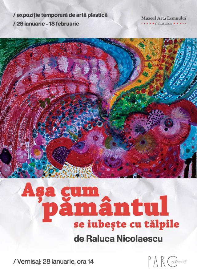 Expoziția de artă plastică „Așa cum pământul se iubește cu tălpile”, realizată de Raluca Nicolaescu, la Muzeul Arta Lemnului