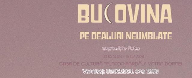 Vernisajul expoziției de fotografie „Bucovina, pe dealuri neumblate”, sâmbătă, la Casa de Cultură din Vatra Dornei