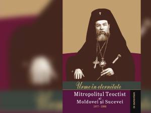 Urme în eternitate. Mitropolitul Teoctist al Moldovei şi Sucevei (1977-1986)