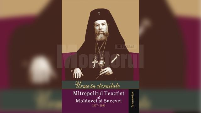 Urme în eternitate. Mitropolitul Teoctist al Moldovei şi Sucevei (1977-1986)