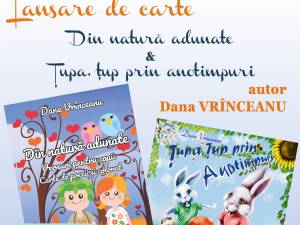 „Din natură adunate” și „Țupa, Țup prin anotimpuri”, volume semnate de Dana Vrînceanu, vor fi lansate la Biblioteca Bucovinei