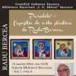 Expoziția de artă plastică ”Paralele” semnată Radu Bercea, vernisată vineri la  ...