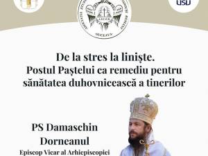 „De la Stres la Liniște – Postul Paștelui ca remediu pentru sănătatea duhovnicească a tinerilor”, la USV