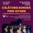 „Călătorie sonoră prin istorie” -  concert simfonic, dansuri și actorie, cu prilejul ...