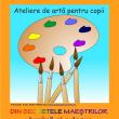 Copiii pot participa în luna august la Atelierele de artă „Din secretele maeştrilor – ...