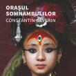 „Orașul Somnambulilor”, cel de-al treilea roman semnat de scriitorul sucevean Constantin Severin