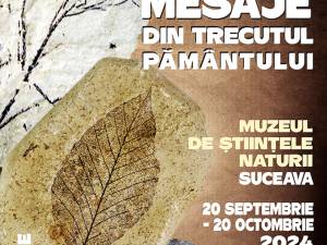 „Mesaje din trecutul pământului”, expoziție la Muzeul de Științele Naturii Suceava