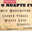 „O noapte furtunoasă”, cu Maia Morgenstern, Marius Manole, Carmen Tănase, Vlad ...