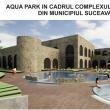 Aqua Park Suceava - proiect pe o suprafață de 3,5 hectare, cu 16 bazine cu apă, atât interioare cât și exterioare