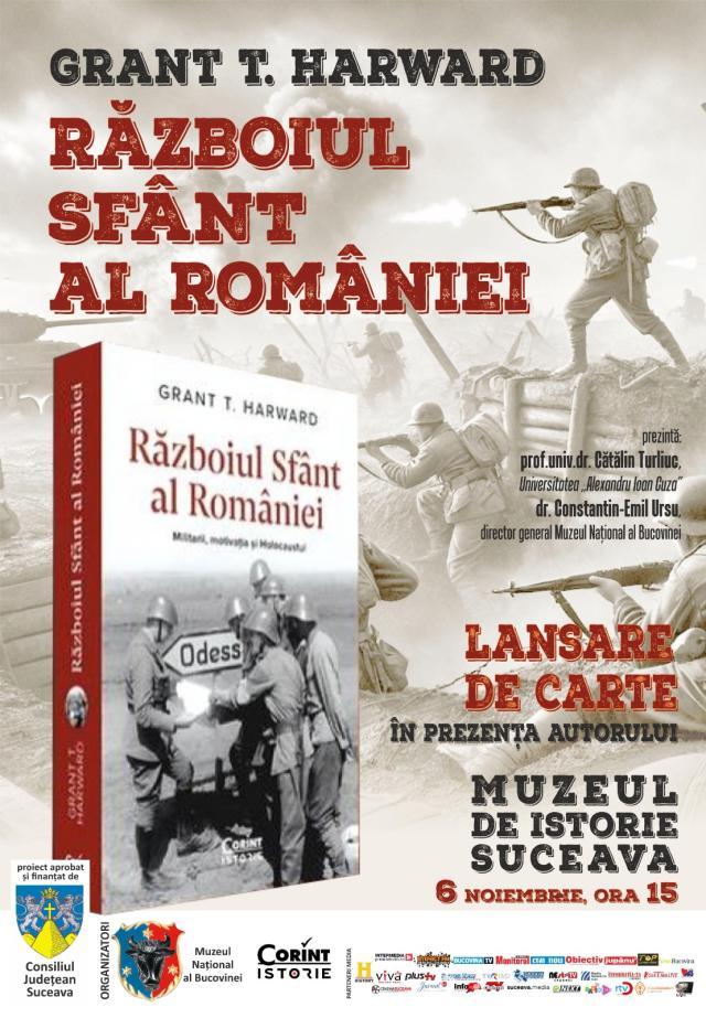 Cartea ,,Războiul sfânt al României”, de Grant T. Harward, va fi lansată la Suceava în prezența autorului