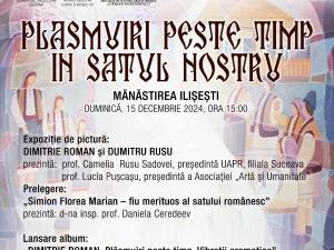 „Plăsmuiri peste timp în satul nostru”, la Mănăstirea Ilișești