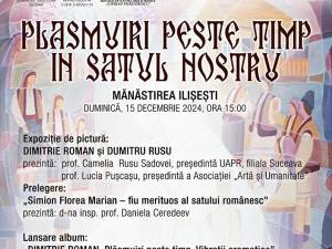 „Plăsmuiri peste timp în satul nostru”, la Mănăstirea Ilișești