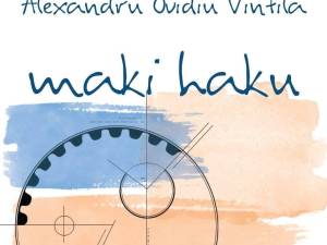 „Maki Haku”, apărut la Editura Eikon, cel mai recent volum semnat de Alexandru Ovidiu Vintilă