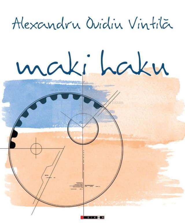 „Maki Haku”, apărut la Editura Eikon, cel mai recent volum semnat de Alexandru Ovidiu Vintilă