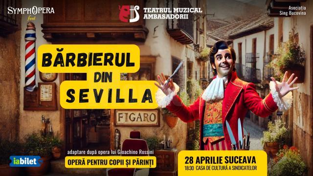 Spectacolul „Bărbierul din Sevilla" de Gioachino Rossini, pe scena suceveană, la sfârșit de aprilie