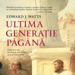 „Ultima generație păgână”