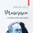 Maiorescu. Confesiunile unui stoic de Adrian Jicu