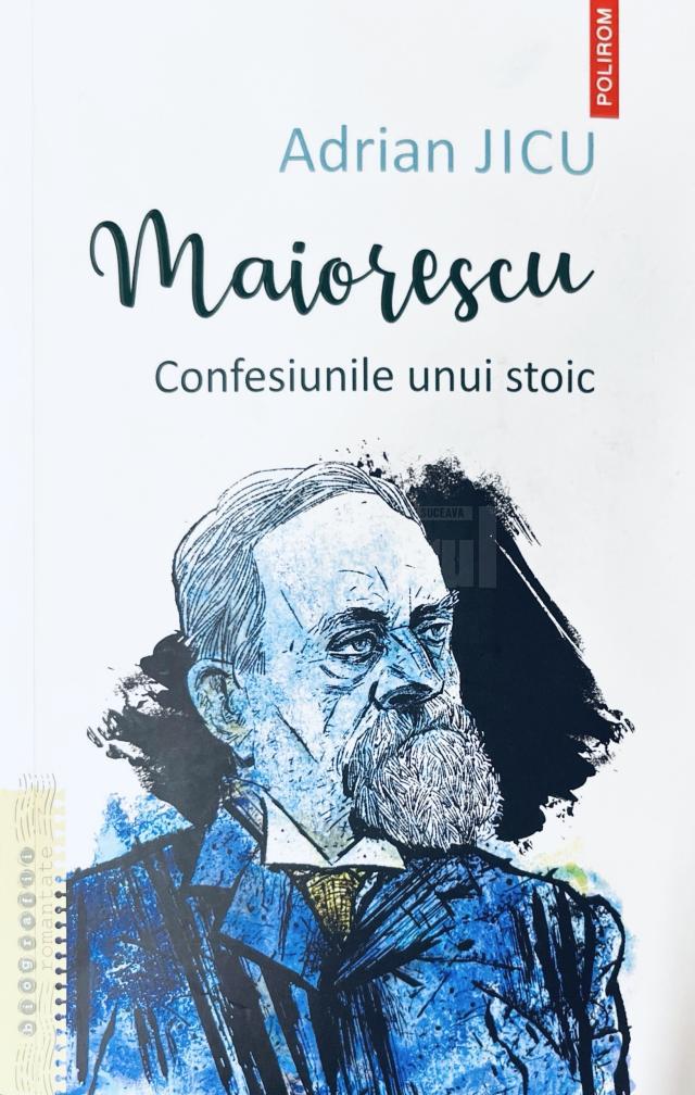 Maiorescu. Confesiunile unui stoic de Adrian Jicu