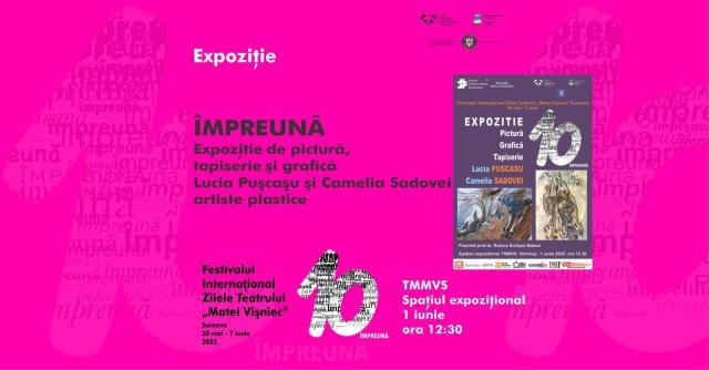 Expoziție cu lucrări de pictură, grafică și tapiserie sub semnătura artistelor Lucia Pușcașu și Camelia Sadovei, la Teatrul „Matei Vișniec”