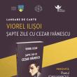 Volumul „Șapte zile cu Cezar Ivănescu”, semnat de Viorel Ilișoi, va fi lansat la Centrul ...