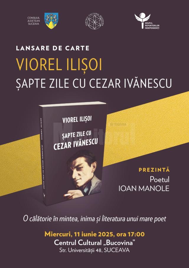 Volumul „Șapte zile cu Cezar Ivănescu”, semnat de Viorel Ilișoi, va fi lansat la Centrul Cultural Bucovina