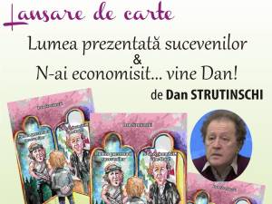 Volumul „Lumea prezentată sucevenilor. N-ai economisit... vine Dan”, semnat de Dan Strutinschi, va fi lansat la Muzeul de Istorie
